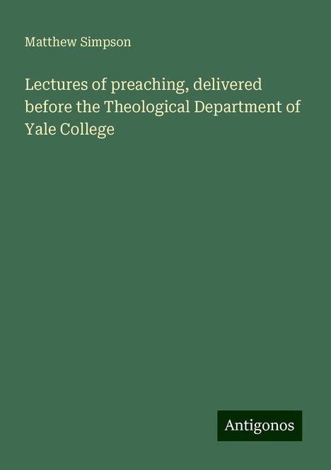 Matthew Simpson: Lectures of preaching, delivered before the Theological Department of Yale College, Buch