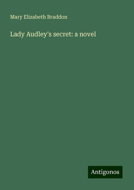 Mary Elizabeth Braddon: Lady Audley's secret: a novel, Buch