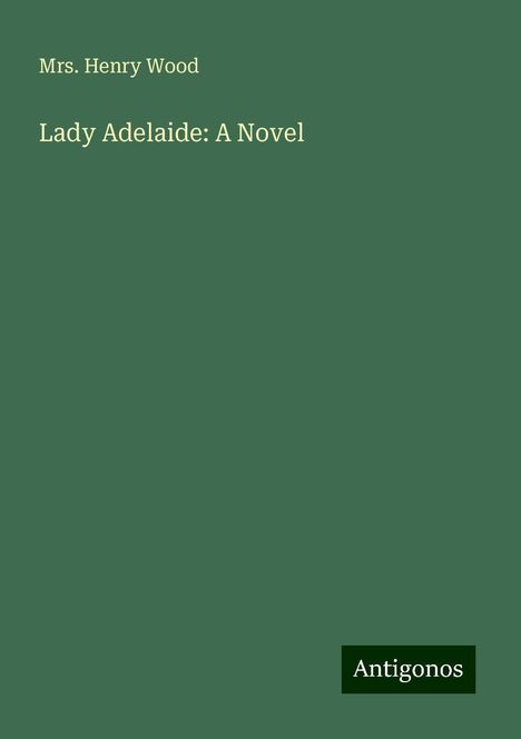 Henry Wood (1869-1944): Lady Adelaide: A Novel, Buch