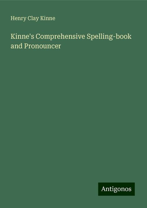 Henry Clay Kinne: Kinne's Comprehensive Spelling-book and Pronouncer, Buch