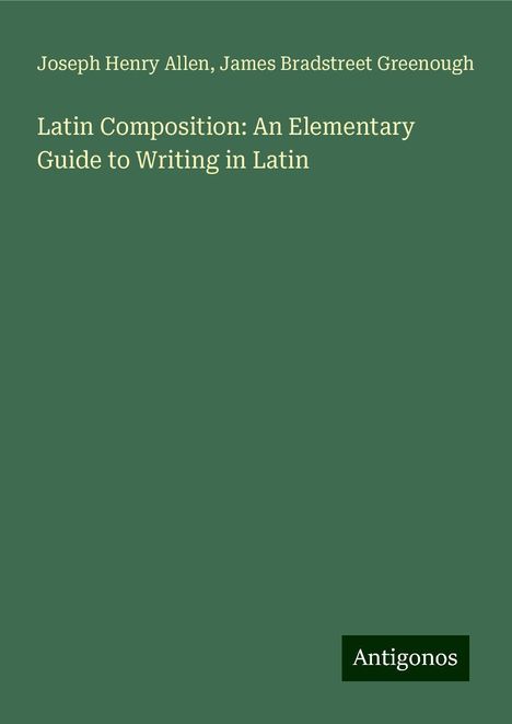 Joseph Henry Allen: Latin Composition: An Elementary Guide to Writing in Latin, Buch