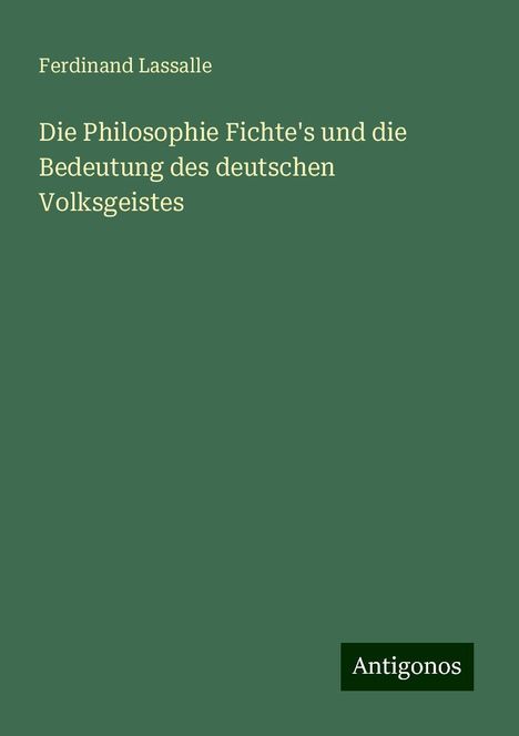 Ferdinand Lassalle: Die Philosophie Fichte's und die Bedeutung des deutschen Volksgeistes, Buch