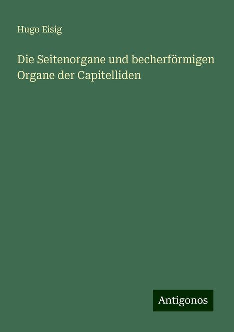 Hugo Eisig: Die Seitenorgane und becherförmigen Organe der Capitelliden, Buch