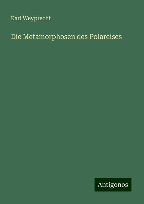 Karl Weyprecht: Die Metamorphosen des Polareises, Buch