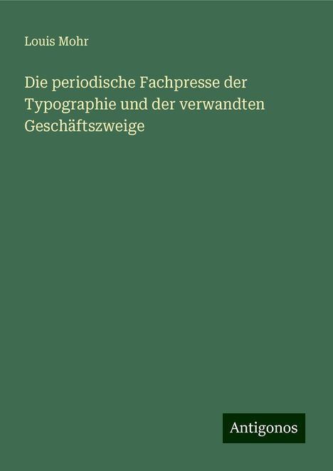 Louis Mohr: Die periodische Fachpresse der Typographie und der verwandten Geschäftszweige, Buch