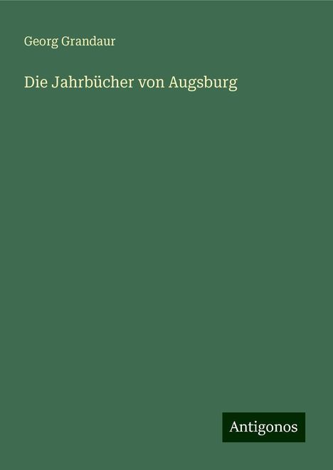 Georg Grandaur: Die Jahrbücher von Augsburg, Buch