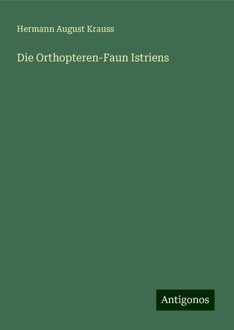 Hermann August Krauss: Die Orthopteren-Faun Istriens, Buch