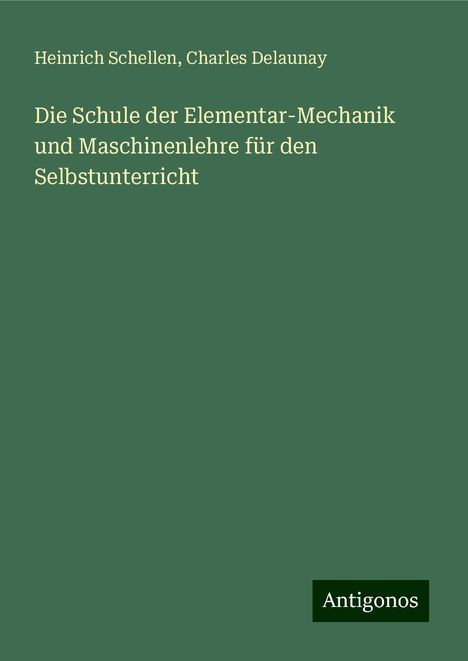 Heinrich Schellen: Die Schule der Elementar-Mechanik und Maschinenlehre für den Selbstunterricht, Buch