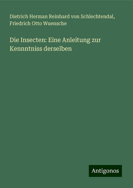 Dietrich Herman Reinhard von Schlechtendal: Die Insecten: Eine Anleitung zur Kennntniss derselben, Buch