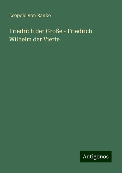 Leopold von Ranke: Friedrich der Große - Friedrich Wilhelm der Vierte, Buch