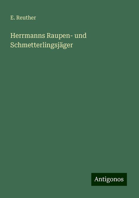 E. Reuther: Herrmanns Raupen- und Schmetterlingsjäger, Buch