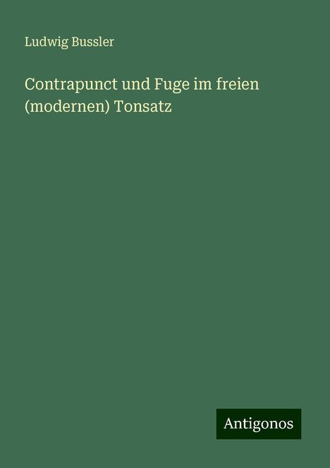 Ludwig Bussler: Contrapunct und Fuge im freien (modernen) Tonsatz, Buch