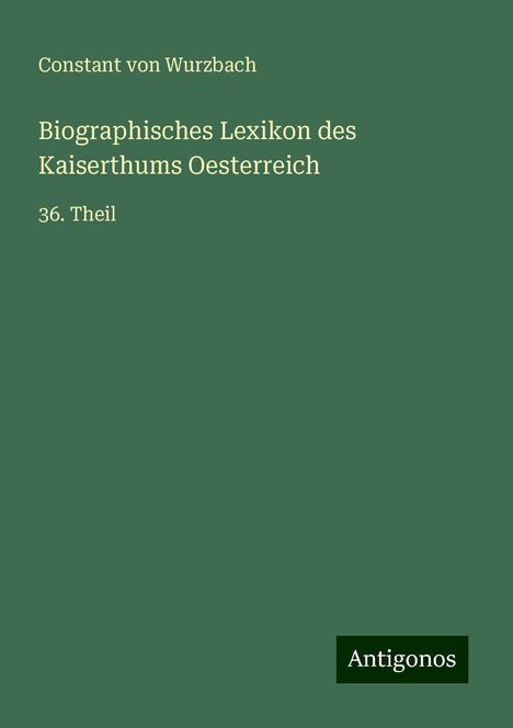 Constant Von Wurzbach: Biographisches Lexikon des Kaiserthums Oesterreich, Buch