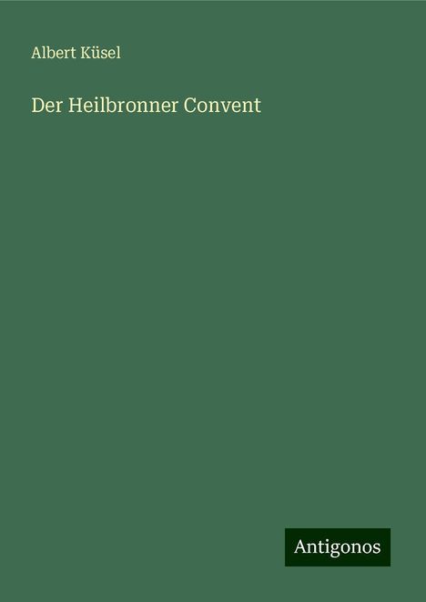 Albert Küsel: Der Heilbronner Convent, Buch