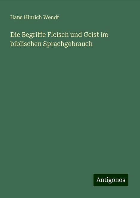 Hans Hinrich Wendt: Die Begriffe Fleisch und Geist im biblischen Sprachgebrauch, Buch