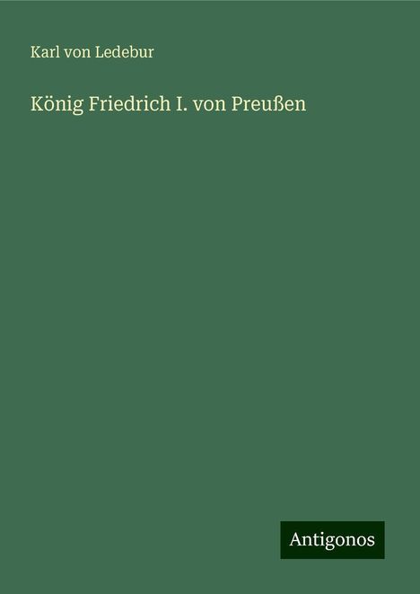 Karl Von Ledebur: König Friedrich I. von Preußen, Buch