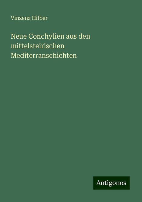 Vinzenz Hilber: Neue Conchylien aus den mittelsteirischen Mediterranschichten, Buch