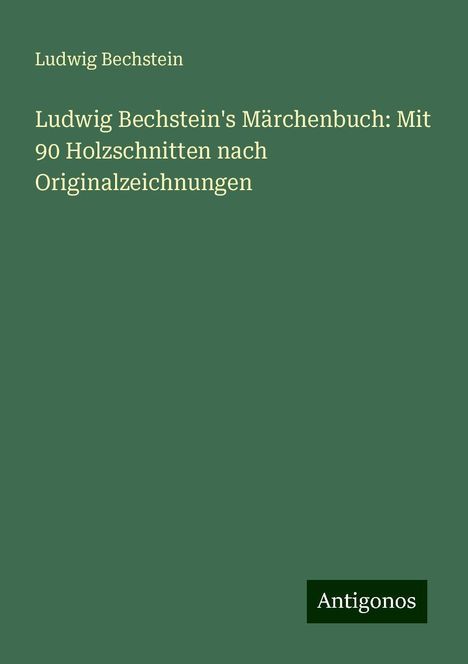 Ludwig Bechstein: Ludwig Bechstein's Märchenbuch: Mit 90 Holzschnitten nach Originalzeichnungen, Buch