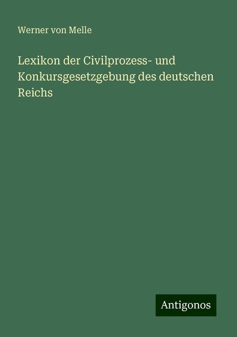 Werner Von Melle: Lexikon der Civilprozess- und Konkursgesetzgebung des deutschen Reichs, Buch