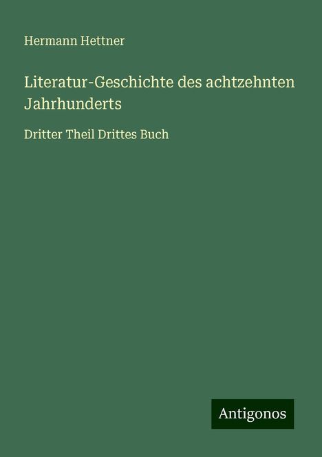 Hermann Hettner: Literatur-Geschichte des achtzehnten Jahrhunderts, Buch