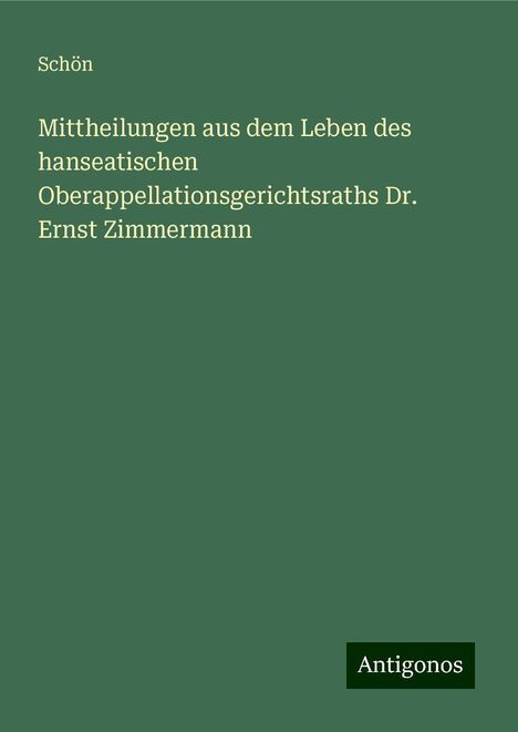 Schön: Mittheilungen aus dem Leben des hanseatischen Oberappellationsgerichtsraths Dr. Ernst Zimmermann, Buch