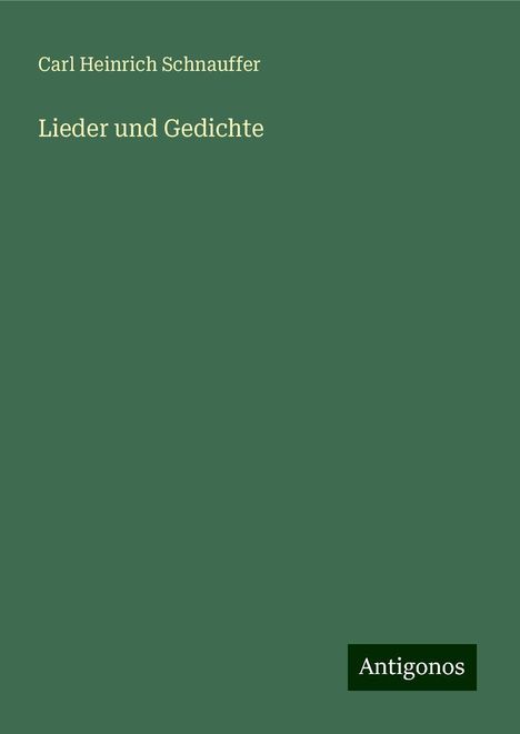 Carl Heinrich Schnauffer: Lieder und Gedichte, Buch