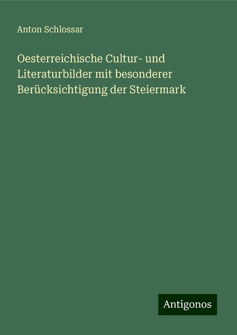 Anton Schlossar: Oesterreichische Cultur- und Literaturbilder mit besonderer Berücksichtigung der Steiermark, Buch