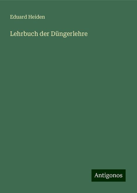 Eduard Heiden: Lehrbuch der Düngerlehre, Buch