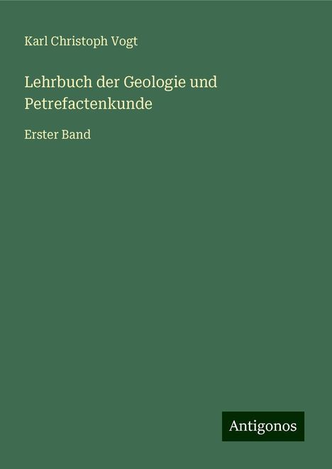 Karl Christoph Vogt: Lehrbuch der Geologie und Petrefactenkunde, Buch