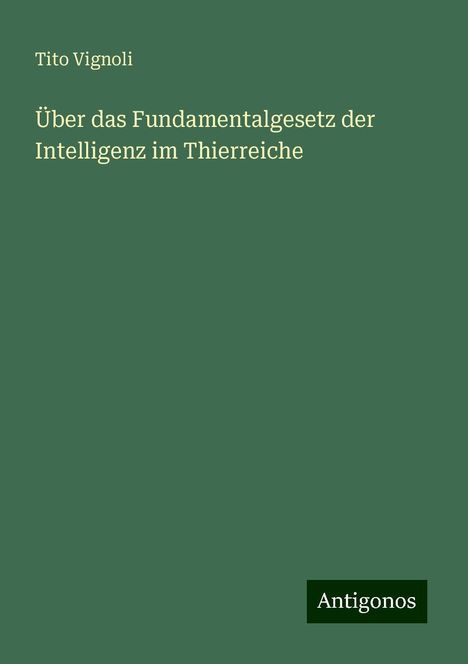 Tito Vignoli: Über das Fundamentalgesetz der Intelligenz im Thierreiche, Buch