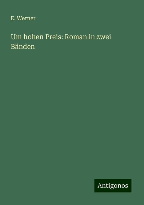 E. Werner: Um hohen Preis: Roman in zwei Bänden, Buch