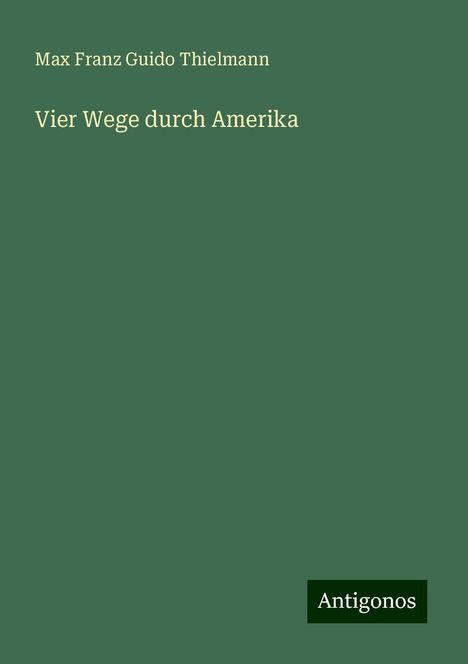 Max Franz Guido Thielmann: Vier Wege durch Amerika, Buch