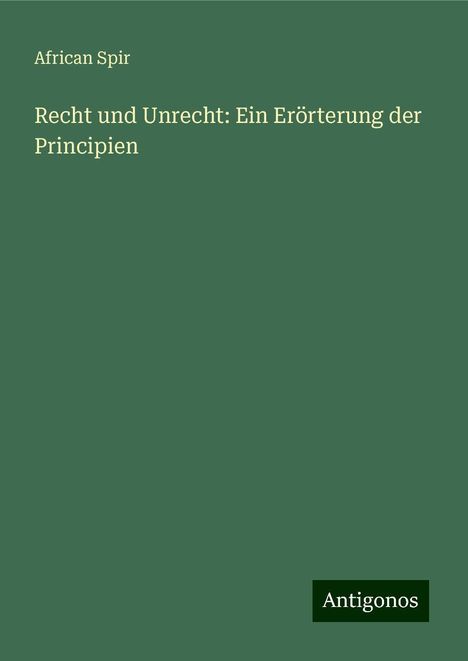 African Spir: Recht und Unrecht: Ein Erörterung der Principien, Buch