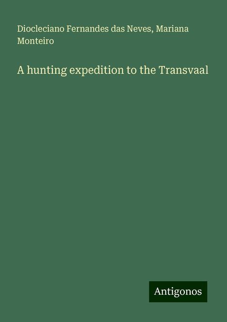 Diocleciano Fernandes Das Neves: A hunting expedition to the Transvaal, Buch