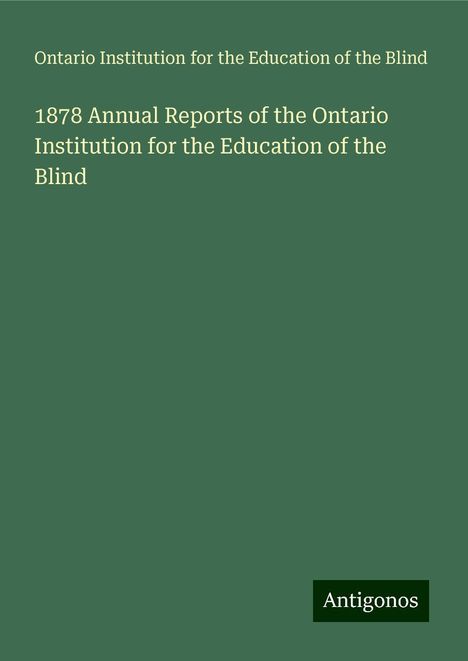 Ontario Institution for the Education of the Blind: 1878 Annual Reports of the Ontario Institution for the Education of the Blind, Buch