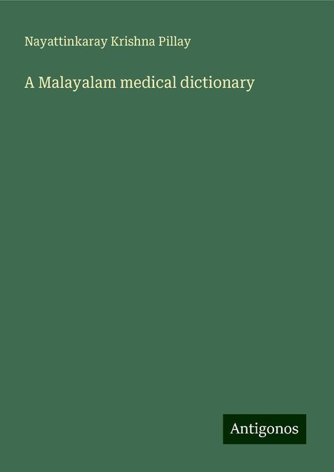 Nayattinkaray Krishna Pillay: A Malayalam medical dictionary, Buch