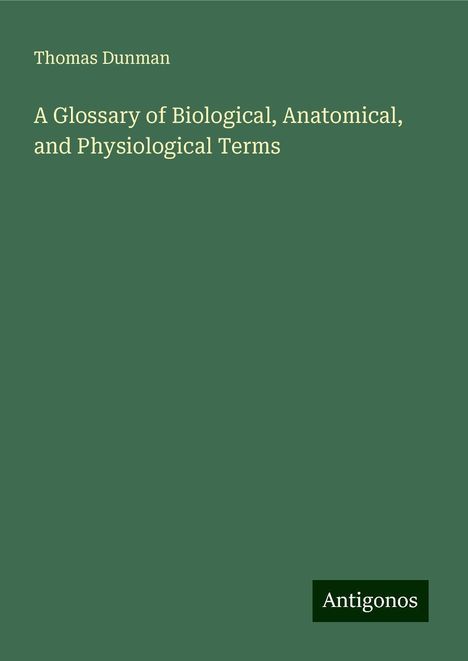 Thomas Dunman: A Glossary of Biological, Anatomical, and Physiological Terms, Buch