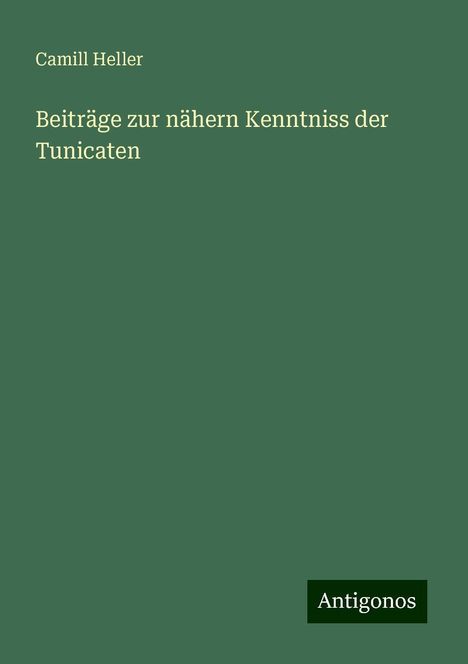 Camill Heller: Beiträge zur nähern Kenntniss der Tunicaten, Buch