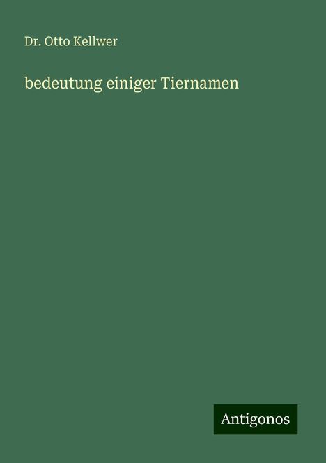 Otto Kellwer: bedeutung einiger Tiernamen, Buch