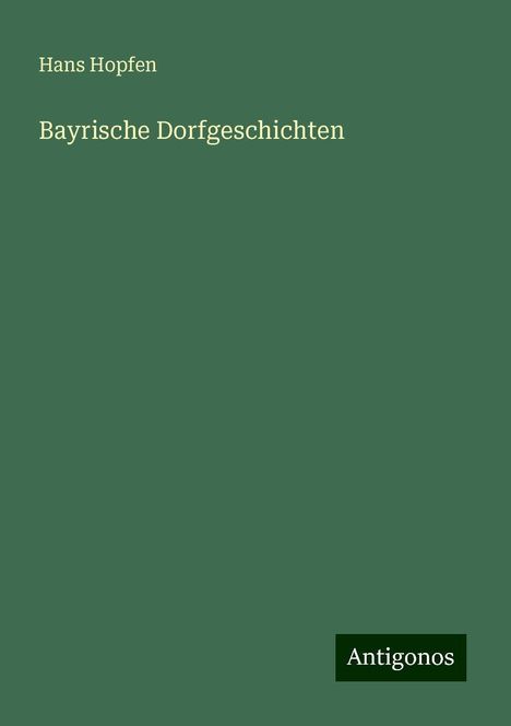 Hans Hopfen: Bayrische Dorfgeschichten, Buch