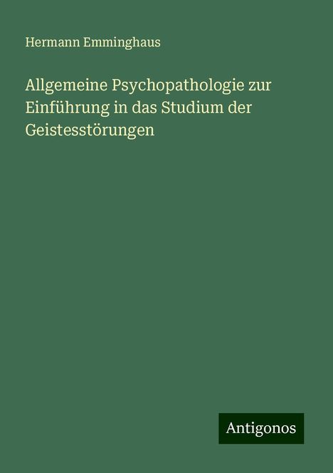 Hermann Emminghaus: Allgemeine Psychopathologie zur Einführung in das Studium der Geistesstörungen, Buch