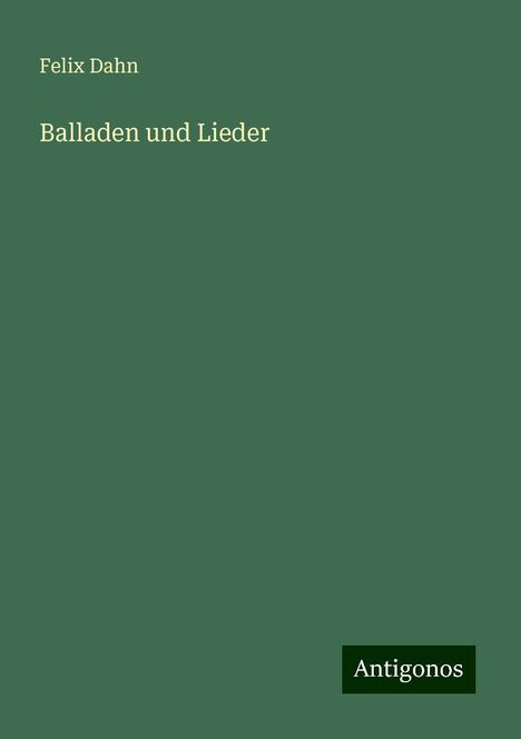 Felix Dahn: Balladen und Lieder, Buch