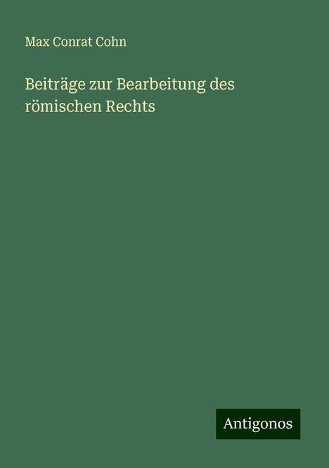 Max Conrat Cohn: Beiträge zur Bearbeitung des römischen Rechts, Buch