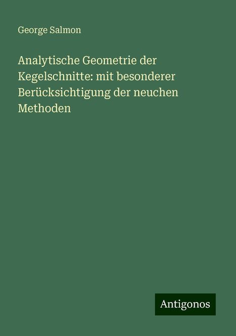 George Salmon: Analytische Geometrie der Kegelschnitte: mit besonderer Berücksichtigung der neuchen Methoden, Buch