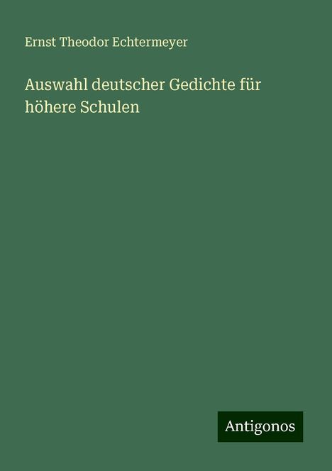 Ernst Theodor Echtermeyer: Auswahl deutscher Gedichte für höhere Schulen, Buch