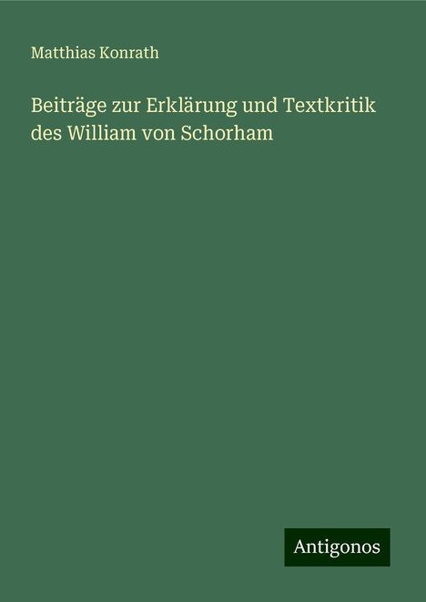 Matthias Konrath: Beiträge zur Erklärung und Textkritik des William von Schorham, Buch