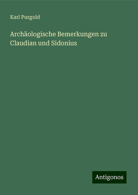 Karl Purgold: Archäologische Bemerkungen zu Claudian und Sidonius, Buch