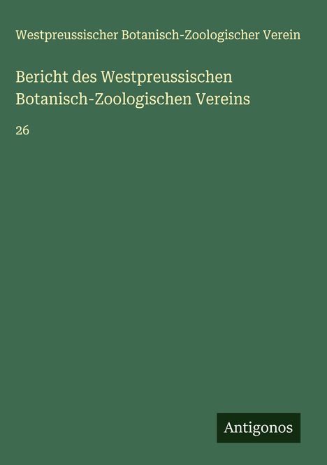 Westpreussischer Botanisch-Zoologischer Verein: Bericht des Westpreussischen Botanisch-Zoologischen Vereins, Buch