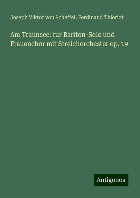 Joseph Viktor Von Scheffel: Am Traunsee: fur Bariton-Solo und Frauenchor mit Streichorchester op. 19, Buch