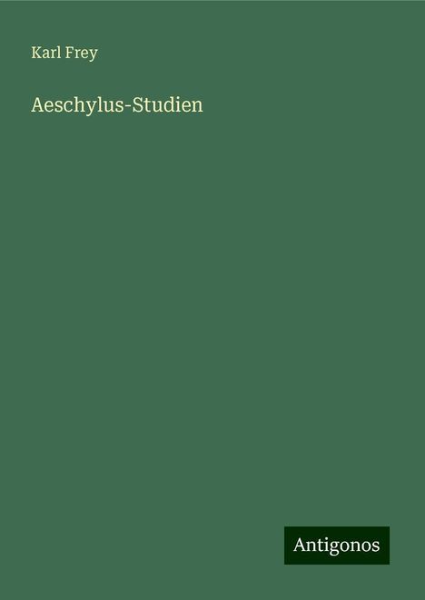 Karl Frey: Aeschylus-Studien, Buch